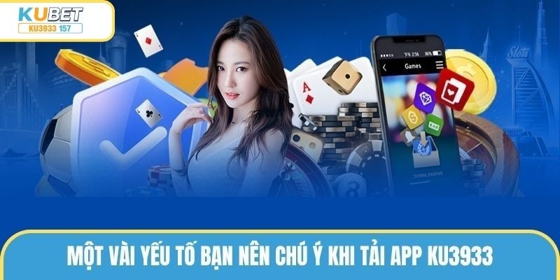 Những chú ý thành viên cần ghi nhớ khi tải app ku3933