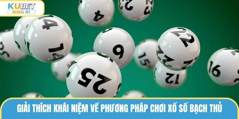 Giải thích khái niệm về phương pháp chơi xổ số bạch thủ