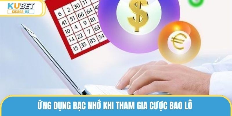 Ứng dụng bạc nhớ khi tham gia cược bao lô 