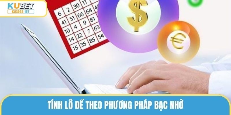 Bạc nhớ là cách tính lô đề có tỷ lệ thắng cao mời bạn áp dụng