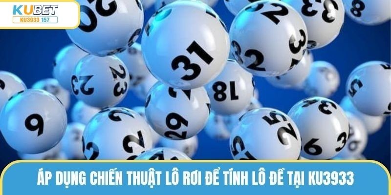 Áp dụng chiến thuật lô rơi giúp bạn tìm kiếm con số may mắn dễ dàng