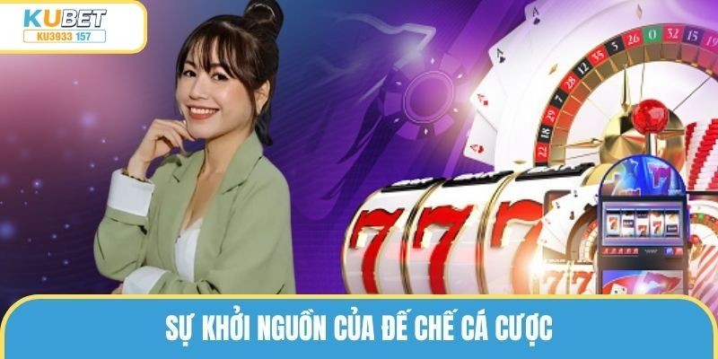 Sự khởi nguồn của đế chế cá cược