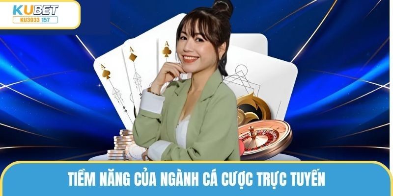 Tiềm năng của ngành cá cược trực tuyến