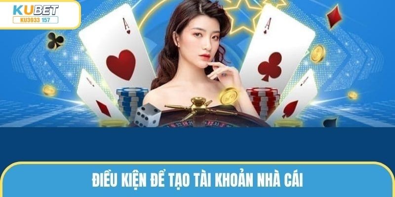 Điều kiện khách hàng tạo tài khoản cần đáp ứng