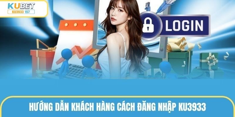 Hướng dẫn quy trình đăng nhập ku3933 lần đầu tiên vào ku3933