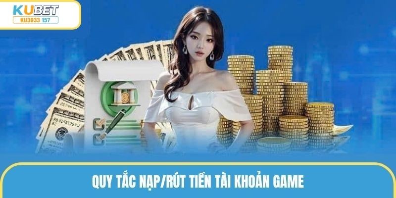 Quy tắc nạp/rút tiền tài khoản game
