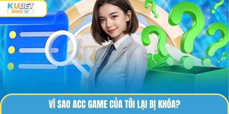 Vì sao acc game của tôi lại bị khóa?