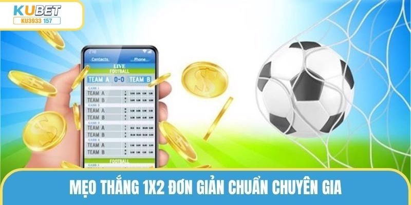 Mẹo thắng 1x2 đơn giản chuẩn chuyên gia 