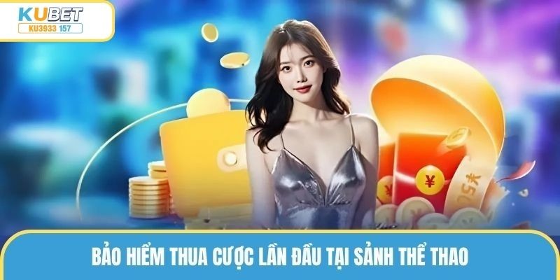 Bảo hiểm thua cược lần đầu tại sảnh thể thao