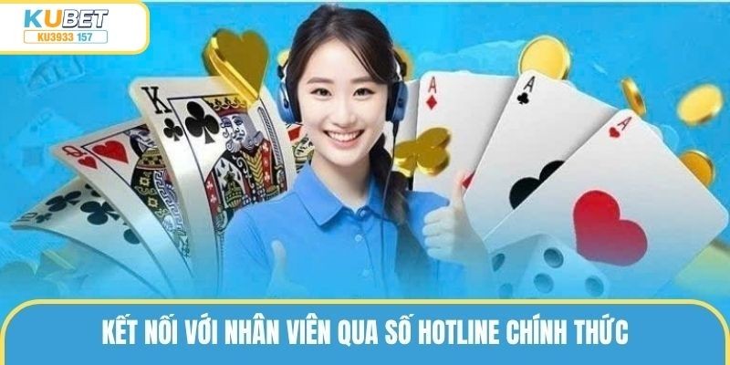 Kết nối với nhân viên qua số hotline chính thức