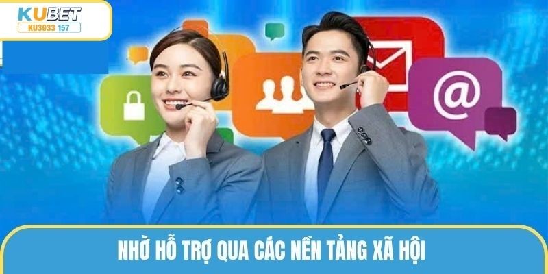 Nhờ hỗ trợ qua các nền tảng xã hội 