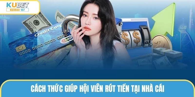 Hướng dẫn khách hàng quy trình rút tiền thành công tại ku3933