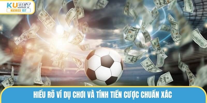Hiểu rõ ví dụ chơi và tính tiền cược chuẩn xác