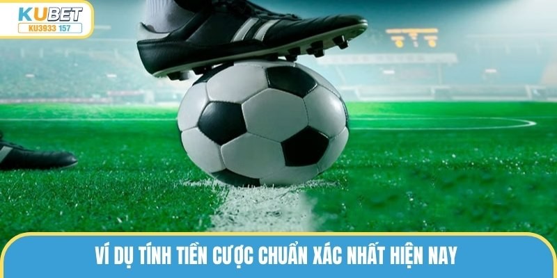 Ví dụ tính tiền cược chuẩn xác nhất hiện nay