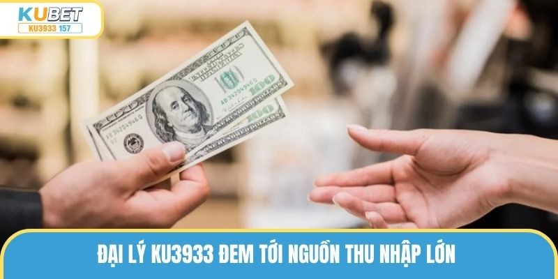 Đại lý ku3933 đem tới nguồn thu nhập lớn