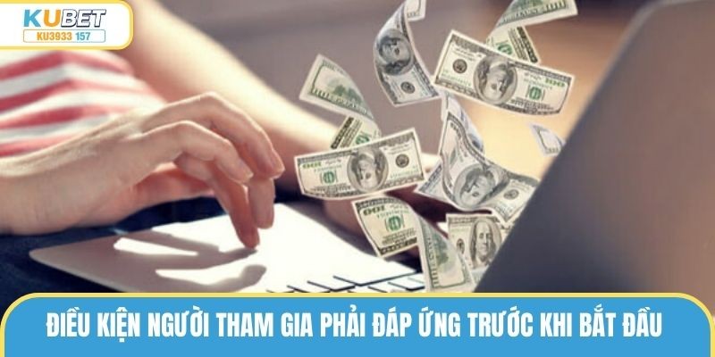 Điều kiện người tham gia phải đáp ứng trước khi bắt đầu